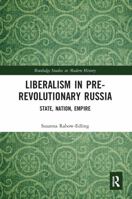 Liberalism in Pre-Revolutionary Russia: State, Nation, Empire 0367587637 Book Cover