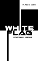 White Flag: Fasting Towards Surrender B0C2SK622T Book Cover