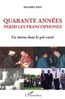Quarante années parmi les francophones: Un intrus dans le pré-carré (French Edition) 2140208021 Book Cover