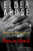 Elder Abuse: Protect Your Loved Ones, Spot the Warning Signs, and Take Action - A Life-Saving Guide to Preventing and Stopping Elder Abuse for Good 1069658022 Book Cover