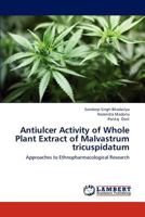 Antiulcer Activity of Whole Plant Extract of Malvastrum tricuspidatum: Approaches to Ethnopharmacological Research 3659207748 Book Cover
