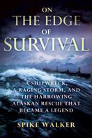 On the Edge of Survival: A Shipwreck, a Raging Storm, and the Harrowing Alaskan Rescue That Became a Legend 0312604599 Book Cover