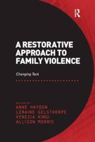 A Restorative Approach to Family Violence: Changing Tack. Edited by Anne Hayden, Loraine Gelsthorpe, Venezia Kingi and Allison Morris 1138248231 Book Cover