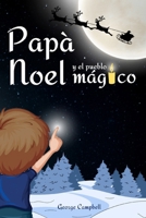 Papá Noel y el Pueblo Mágico: Cuento Infantiles de Navidad, Vivir la Magia de la Navidad en Familia. Libro Infantil con Ilustraciones a Color, ... Niños y Niñas de 3 a 7 Años (Spanish Edition) 2816994104 Book Cover