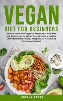Vegan Diet for Beginners: Discover The Proven Veganism Secrets That Many Men and Women Use for Weight Loss and Living a Healthy Life! Intermittent ... and Plant-Based Techniques Included! 1800761201 Book Cover