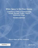 White Space Is Not Your Enemy: A Beginner's Guide to Communicating Visually Through Graphic, Web & Multimedia Design 1032104341 Book Cover