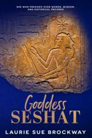 Goddess Seshat: She Who Presides Over Words, Wisdom, and Historical Records (The Goddess and Public History) 1941630618 Book Cover