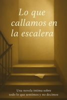 Lo que callamos en la escalera: Una novela íntima sobre todo lo que sentimos y no decimos (Spanish Edition) B0F4DZ64CY Book Cover
