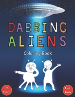 Dabbing Aliens Coloring Book: 35 Funny Pages for Kids to Color - Space & Ufo Themed Gift Idea for Boys & Girls B08HGTJHKG Book Cover