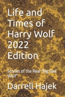 Life and Times of Harry Wolf 2022 Edition: Stories of the Real Big Bad Wolf B0BM3PTK4M Book Cover