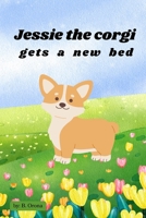 Jessie the Corgi Gets a New Bed B0CRQB162T Book Cover