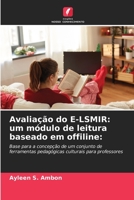 Avaliação do E-LSMIR: um módulo de leitura baseado em offiline:: Base para a concepção de um conjunto de ferramentas pedagógicas culturais para professores 6205948567 Book Cover