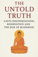 The Untold Truth: Caste Discrimination, Reservation and the Rise of Buddhism B0FLQ1YH5V Book Cover