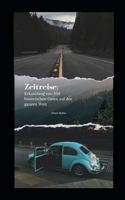 Zeitreise: Erkundung von 100 historischen Orten auf der ganzen Welt B0CFZ861M1 Book Cover