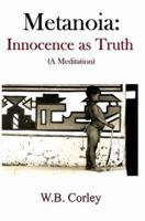 Metanoia: Innocence as Truth: (A Meditation) 0982478100 Book Cover