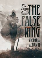 A Child of Ashes: Volume 1: The False King 0578372053 Book Cover