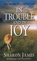 In Trouble and in Joy: Four Women Who Lived for God 0852345844 Book Cover