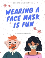 Wearing A Face Mask Is Fun: A Children's Book B08F6CG9FG Book Cover