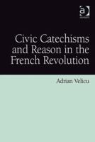 Civic Catechisms and Reason in the French Revolution 075466998X Book Cover