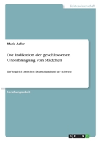 Die Indikation der geschlossenen Unterbringung von M�dchen: Ein Vergleich zwischen Deutschland und der Schweiz 3346393097 Book Cover