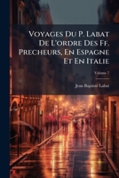 Voyages Du P. Labat De L'ordre Des Ff. Precheurs, En Espagne Et En Italie, Volume 7 1286209668 Book Cover
