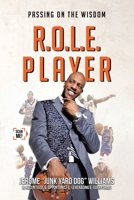 R.O.L.E. Player: Passing on the Wisdom 1779626266 Book Cover