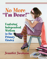 No More ''I'm Done!'': Fostering Independent Writers in the Primary Grades 1571107843 Book Cover