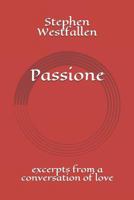 Passione: Excerpts from a Conversation of Love 1542454964 Book Cover