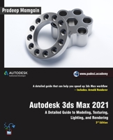 Autodesk 3ds Max 2021: A Detailed Guide to Modeling, Texturing, Lighting, and Rendering, 3rd Edition B08BG7BX6C Book Cover