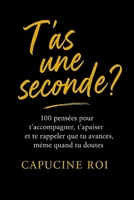 T'as une seconde?: 100 pensées pour t’accompagner, t’apaiser et te rappeler que tu avances même quand tu doutes B0FZ2XFZ4Y Book Cover