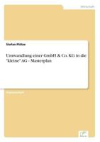 Umwandlung Einer Gmbh & Co. Kg in Die "Kleine" AG - Masterplan 3838647955 Book Cover