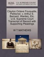 Clayton Octave Fouquette, Petitioner, v. Arthur E. Bernard, Warden, Etc. U.S. Supreme Court Transcript of Record with Supporting Pleadings 1270372181 Book Cover