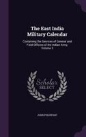 The East India Military Calendar: Containing the Services of General and Field Officers of the Indian Army, Volume 3 1147886199 Book Cover