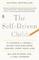 The Self-Driven Child: The Science and Sense of Giving Your Kids More Control Over Their Lives 0735222525 Book Cover