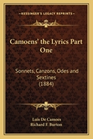 Camoens' the Lyrics Part One: Sonnets, Canzons, Odes and Sextines 0548762244 Book Cover