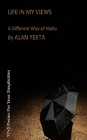 LIFE IN MY VIEWS: A Different Way of Haiku By ALAN YEKTA B08R7C2LBN Book Cover