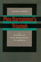 Plea Bargaining's Triumph: A History of Plea Bargaining in America 0804751358 Book Cover