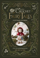 Kerry Lord's Crochet Fairytales: Cottage Stories: Over 40 Enchanting Patterns 1446316009 Book Cover