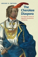 The Cherokee Diaspora: An Indigenous History of Migration, Resettlement, and Identity 0300169604 Book Cover