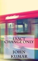 Exact Change Only 149755229X Book Cover