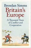 Britain's Europe: A Thousand Years of Conflict and Cooperation 0241275962 Book Cover