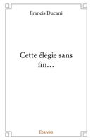 Cette élégie sans fin… (French Edition) 2414304464 Book Cover