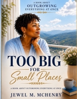 Too Big for Small Places: A Book About Outgrowing Everything at Once B0H88CR99N Book Cover