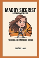 Maddy Siegrist Biography for kids: From College Star to Pro Legend B0DZGRXDWW Book Cover