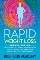 Rapid Weight Loss Hypnosis For Men: Stop Cravings, Fat Burning, Perfect Portion Control, Gastric Band Hypnosis for Release Stress And Overcome Anxiety B08B73KJGG Book Cover