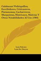 Calabazas! Politiquillos, Escribidores, Criticastros, Pintamonas, Cacharreros, Murguistas, Histriones, Maletas Y Otras Notabilidades Al Uso (1904) 1104077655 Book Cover