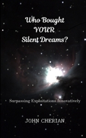 Who Bought Your Silent Dreams: Surpassing Exploitations Innovatively 9357801537 Book Cover