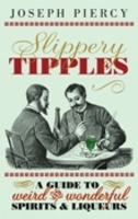 Slippery Tipples: A Guide to Weird and Wonderful Spirits and Liqueurs 0750985917 Book Cover