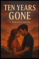 Ten Years Gone: A Second Chance Romance B0G1N3S1VS Book Cover