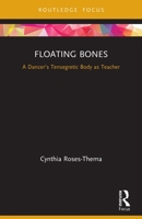 Floating Bones: A Dancer's Tensegretic Body as Teacher 0367634597 Book Cover